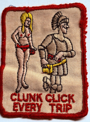VINTAGE HUMOROUS  CLUNK CLICK EVERY TRIP  CLOTH PATCH BADGE