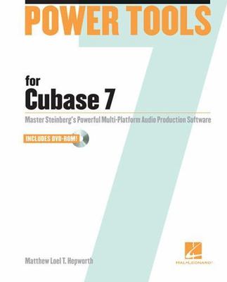 Power Tools for Cubase 7: Master Steinberg's Power Multi-Platform Audio...