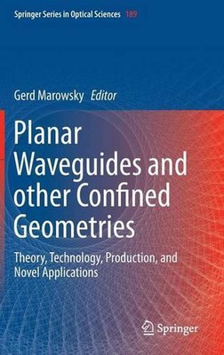 Planar Waveguides and other Confined Geometries: Theory, Technology, Production,