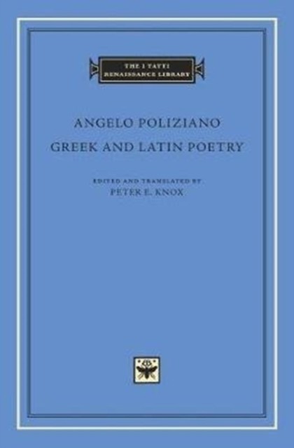 Greek and Latin Poetry by Angelo Poliziano (Hardback Book)