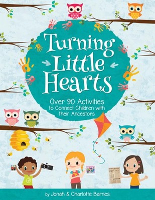 Turning Little Hearts: 80 Activities to Connect Children with Their Ancestor...