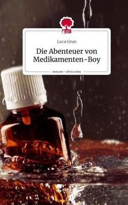 Die Abenteuer von Medikamenten-Boy. Life is a Story - story.one Luca Grun
