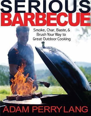 Serious Barbecue: Smoke, Char, Baste, and Brush Your Way to Great Outdoor...