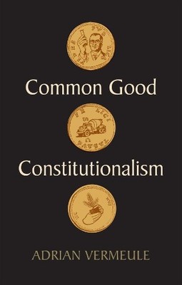 Adrian Vermeule Common Good Constitutionalism (Hardback) (UK IMPORT)