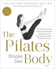Pilates Body : The Ultimate At-home Guide to Strengthening, Lengthening, and ...