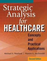 Strategic Analysis For Healthcare Concepts And Practical Applications, Second...
