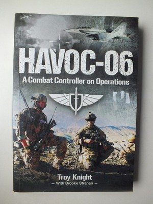 HAVOC-06; A Combat Controller on Operations - Troy Knight