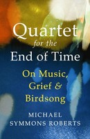 Quartet For The End Of Time Michael Symmons Roberts