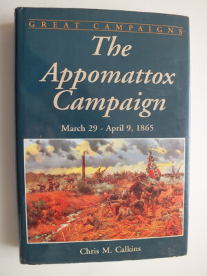 The Appomattox Campaign: March 29-April 9, 1865 by Chris Calkins