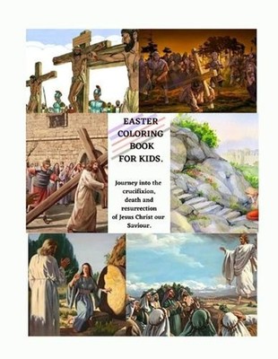 Easter Coloring Book for Kids: A Journey into the crucifixion, death, resurrecti
