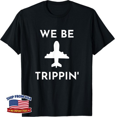 We Be Trippin' Funny Travel Vacation Saying Unisex T-Shirt