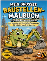 Baustellen-Malbuch FüR Kinder 3-5 Jahre, 40 Ausmalbilder, Dino-Fahrzeuge
