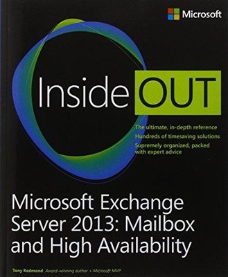 Microsoft Exchange Server 2013 Inside Out: Mailbox and High Availability (Inside
