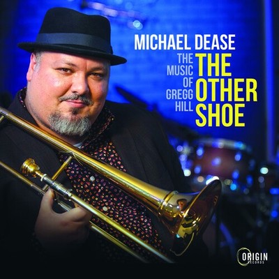 Michael Dease - THE OTHER SHOE: THE MUSIC OF GREGG HILL [New CD]
