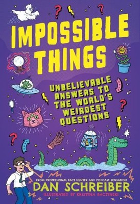 Impossible Things: Unbelievable Answer... by Schreiber, Dan Paperback / softback