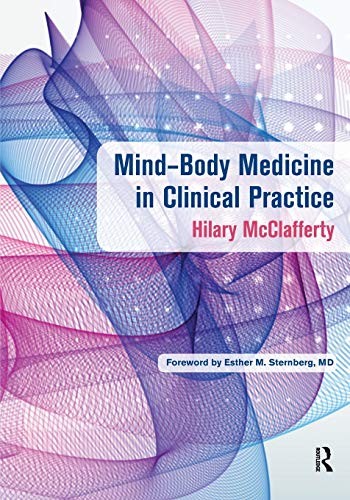 Mind-Body Medicine in Clinical Practice By Hilary McClafferty