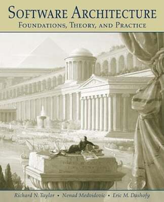 Software Architecture: Foundations, Theory, and Practice by Richard N Taylor