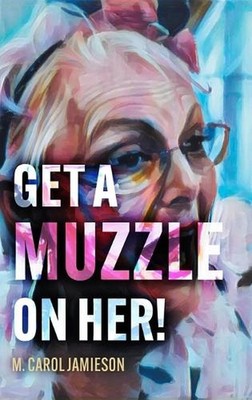 Get A Muzzle On Her! by M. Carol Jamieson Hardcover Book
