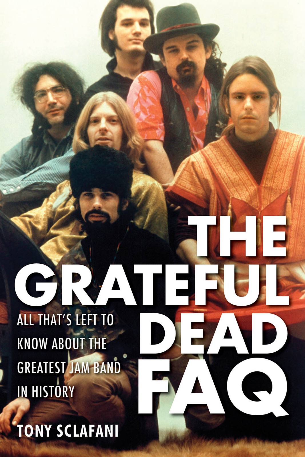 Grateful Dead FAQ by Tony Sclafani - Essential Guide to the Legendary Jam Band