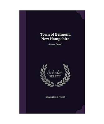 Town of Belmont, New Hampshire: Annual Report, Belmont Belmont