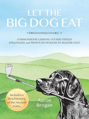 Let the Big Dog Eat : Commonsense Lessons, Course-Teste -  NEW Aaron Brogan 2024