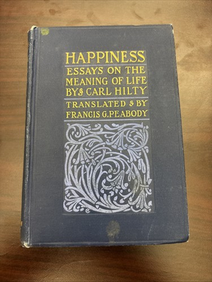 #ad Happiness: Essays On The Meaning Of Life by Carl Hilty Sep 1906 Edition $16.99