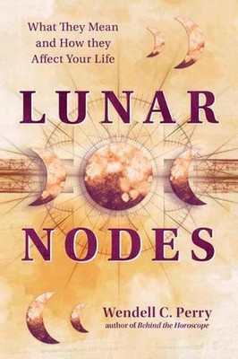 Lunar Nodes: What They Mean and How They Affect Your Life by Wendell C. Perry (E