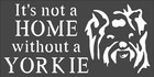 1- 5x10 inch Custom Cut Stencil, (PB-41) Not A Home Without A Yorkie 