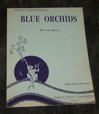 Blue Orchids  Written by Hoagy Carmichael.  1939 Sheet Music
