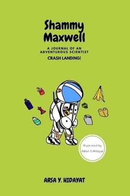 Shammy Maxwell: A Journal of An Adventurous Scientist: Crash Landing! by Arsa Y.