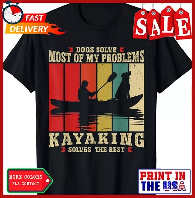 Dogs Solve Most Of My Problems Kayaking Solves The Rest Gift Unisex T-Shirt