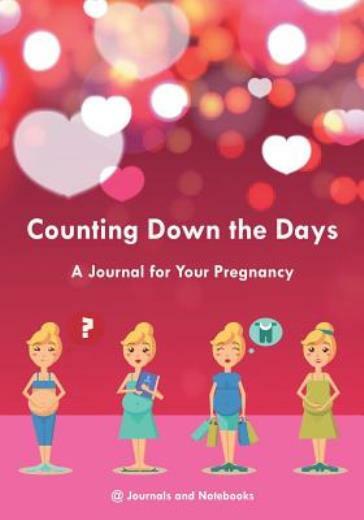 Counting Down The Days - A Journal For Your Pregnancy