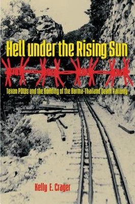 Hell Under The Rising Sun: Texan Pows And The Building Of Th...