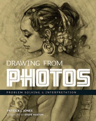 Drawing From Photos: Problem Solving & Interpretation by Patrick J. Jones (Engli