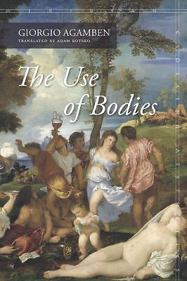 Meridian: Crossing Aesthetics Ser.: Use of Bodies by Giorgio Agamben (2016, ...