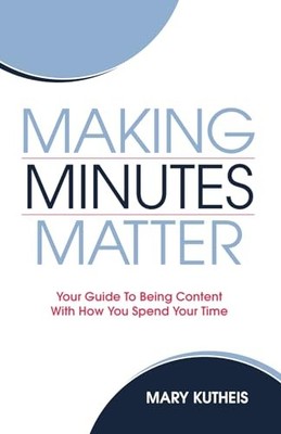 Making Minutes Matter: Your Guide To Being Content With How You Spe - VERY GOOD