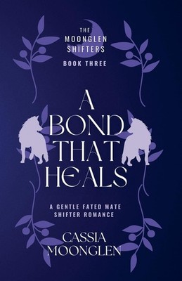 Cassia Moonglen A Bond That Heals: 2 (The Moonglen Shift (Paperback) (UK IMPORT)
