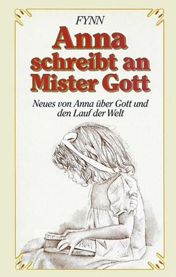 Anna schreibt an Mister Gott: Neues von Anna über Gott und den Lauf der Welt Fyn