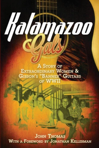Kalamazoo Gals - A Story of Extraordinary Women & Gibson's "Banner" Guitars of