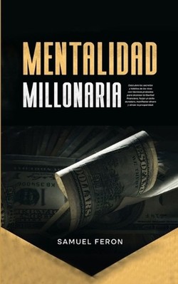 Mentalidad Millonaria: Descubre los secretos y h?bitos de los ricos con t?cnicas