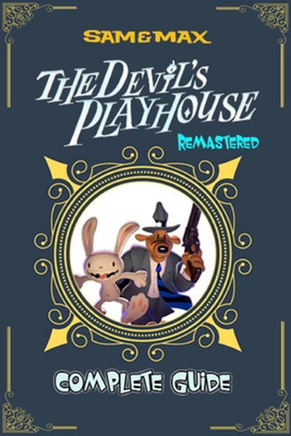 Sam and Max: The Devil's Playhouse Remastered Complete Guide and Walkthrough by