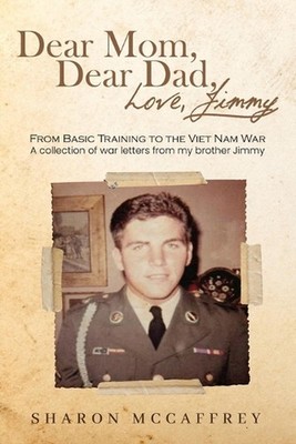 Dear Mom Dear Dad Love Jimmy: From Basic Training to the Viet Nam War A collecti