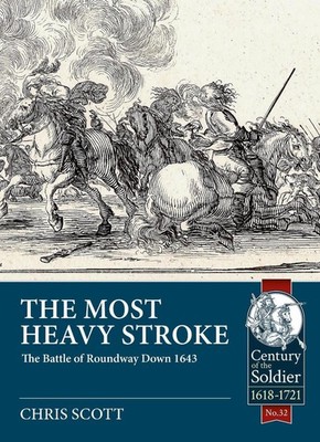 The Most Heavy Stroke: The Battle of Roundway Down 1643 by Christopher L. Scott 