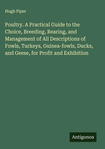 Hugh Piper | Poultry. A Practical Guide To The Choice, Breeding, Rearing, And...-image