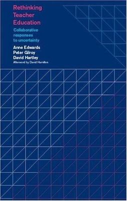 Rethinking Teacher Education : Collaborative Responses to Uncertainty, Paperb...