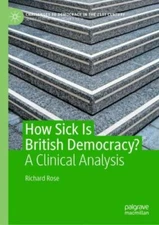 How Sick Is British Democracy? : A Clinical Analysis, Hardcover by Rose, Rich...
