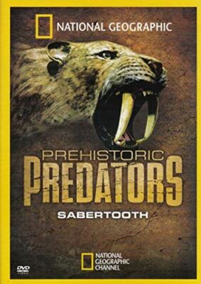 Prehistoric Predators Sabertooth National Geographic 2008 [DVD]
