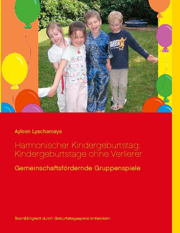 Ayleen Lyschamaya / Harmonischer Kindergeburtstag: Kindergeburtstage