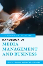 The Rowman & Littlefield Handbook of Media Management and Business (Bloomsbury..