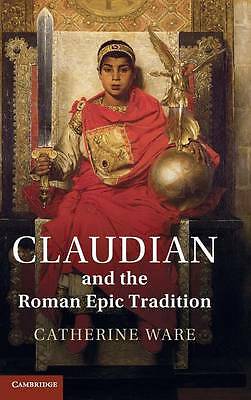 Claudian and the Roman Epic Tradition Ware Hardback Cambridge University Press